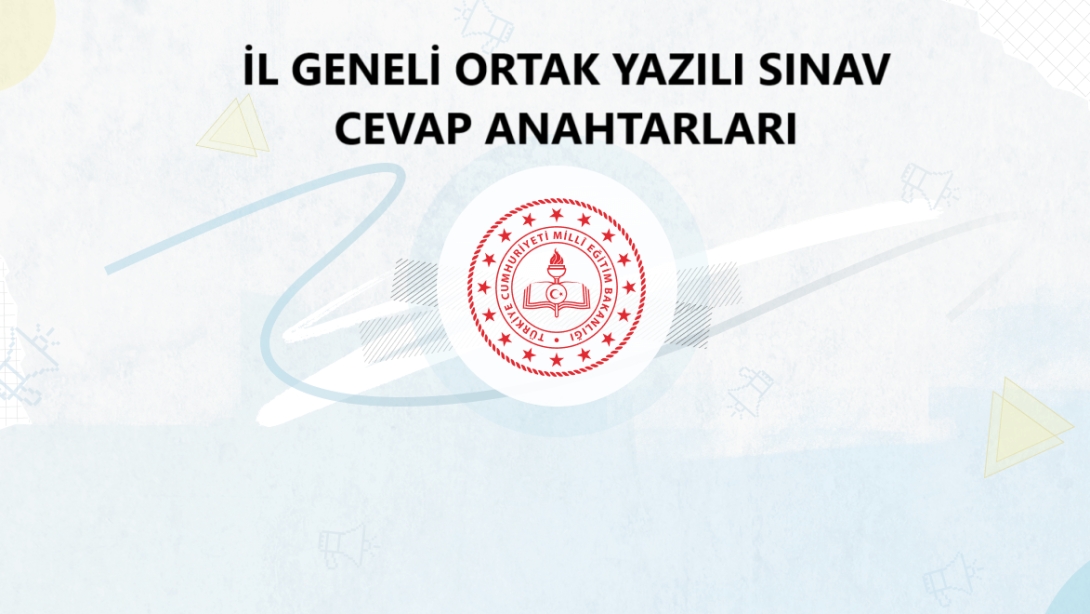 İl Geneli Ortak Sınav Cevap Anahtarları Yayınlandı